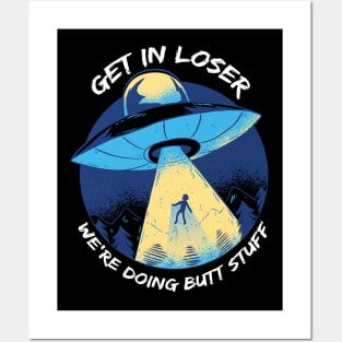 Get In Loser We'Re Doing Butt Stuff Ufo Alien Retro Vintage Posters and Art